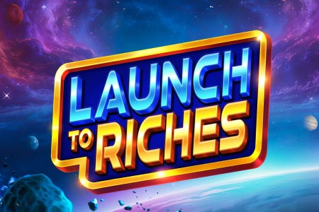 Launch to Riches